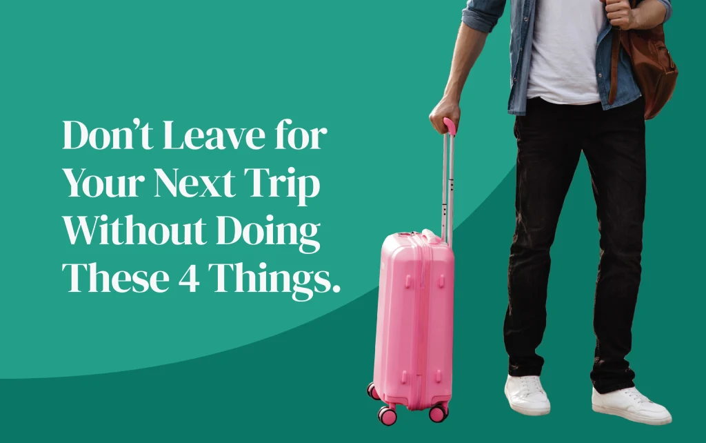 "Don't Leave for your next trip without doing these 4 things"